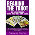 Reading the Tarot - the Ultimate Guide to the Rider Waite Tarot Cards: The #1 Workbook for Learning How to Read Tarot Cards, Tarot Card Meanings, and