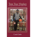Train Your Mindset: Accept No Excuses in the Game of Life