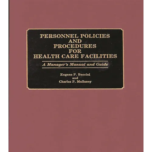 Personnel Policies and Procedures for Health Care Facilities: A Manager's Manual and Guide