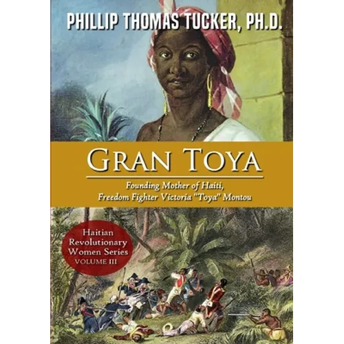 Gran Toya: Founding Mother of Haiti, Freedom Fighter Victoria "Toya" Montou