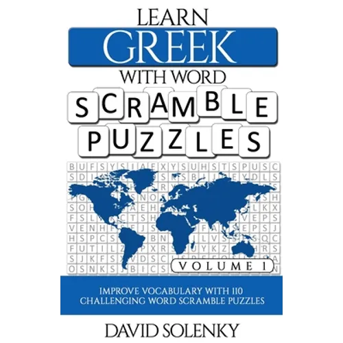 Learn Greek with Word Scramble Puzzles Volume 1: Learn Greek Language Vocabulary with 110 Challenging Bilingual Word Scramble Puzzles