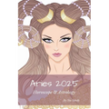 Aries 2025: Horoscope & Astrology