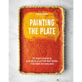 Painting the Plate: 52 Recipes Inspired by Great Works of Art from Mark Rothko, Frida Kahlo, and Many More