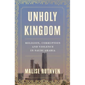 Unholy Kingdom: Religion, Corruption and Violence in Saudi Arabia