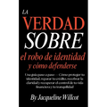 La Verdad Sobre el Robo de Identidad y Cómo Defenderte: Una Guía Paso a Paso-Protege y Repara Tu Crédito, Recupera la Claridad y Retoma el Control...