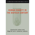 Human Dignity in the Biotech Century: A Christian Vision for Public Policy