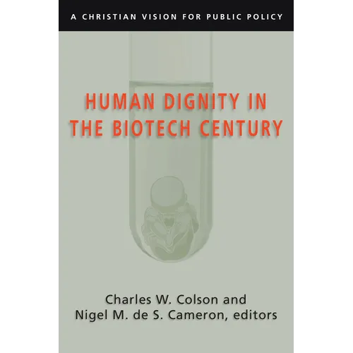 Human Dignity in the Biotech Century: A Christian Vision for Public Policy
