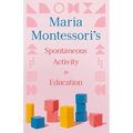 Maria Montessori's Spontaneous Activity in Education