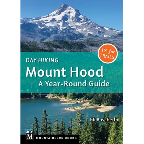 Day Hiking Mount Hood: A Year-Round Guide (Day Hiking Series)