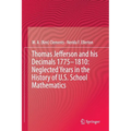 Thomas Jefferson and His Decimals 1775-1810: Neglected Years in the History of U.S. School Mathematics