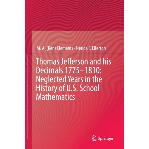Thomas Jefferson and His Decimals 1775-1810: Neglected Years in the History of U.S. School Mathematics