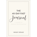 The 40-Day Fast Journal: A Journey to Spiritual Transformation
