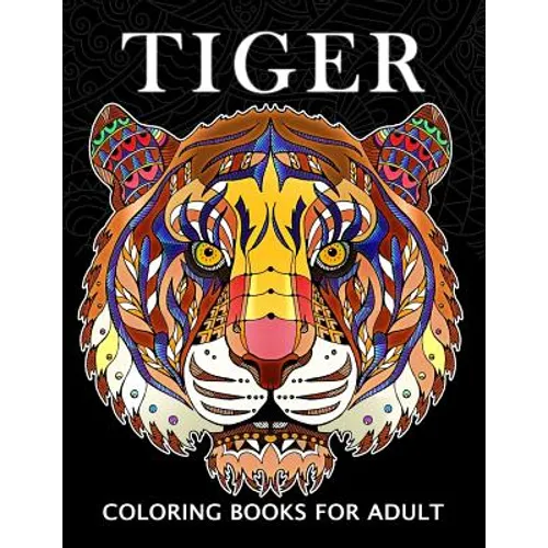Tiger Coloring Books for Adults: Wild Animal Stress-relief Coloring Book For Grown-ups