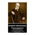Robert Browning - Pacchiarotto with Other Poems: "It is the glory and good of Art That Art remains the one way possible of speaking truth"