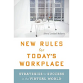 New Rules for Today's Workplace: Strategies for Success in the Virtual World