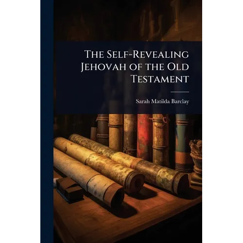 The Self-Revealing Jehovah of the Old Testament