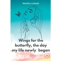 Wings for the butterfly The day my life newly began