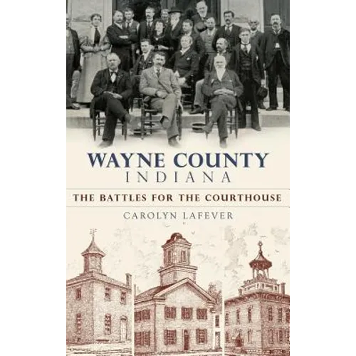Wayne County, Indiana: The Battles for the Courthouse