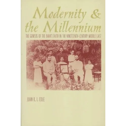 Modernity and the Millennium: The Genesis of the Baha'i Faith in the Nineteenth Century - Paperback