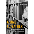 A Time to Gather: Archives and the Control of Jewish Culture