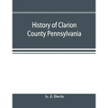 History of Clarion County Pennsylvania; with illustrations and biographical sketches of some of its prominent men and pioneers