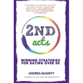 2nd Acts: The World's Leading Online Dating Expert Shares 166 Practical No-Nonsense, Step-by-Step Approaches to Romance