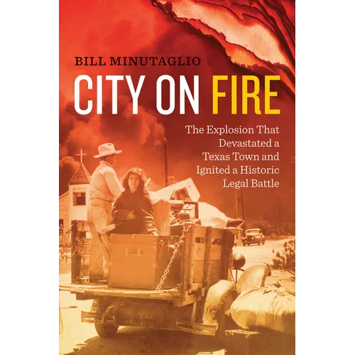 City on Fire: The Explosion that Devastated a Texas Town and Ignited a Historic Legal Battle - Paperback
