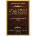 A Historical And Political View Of The Constitution And Revolutions Of Geneva: In The Eighteenth Century (1784)