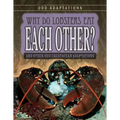 Why Do Lobsters Eat Each Other?: And Other Odd Crustacean Adaptations