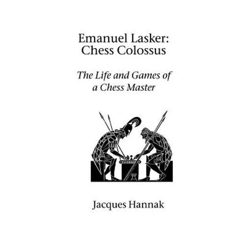 Emanuel Lasker: Chess Colossus
