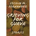 Grieving for Guava: Stories