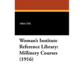 Woman's Institute Reference Library: Millinery Courses (1916)