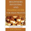 Beginners Investing and Trading Guide for High Profits: Easiest Fastest Ways to Make High Profits for Beginners