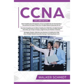 CCNA: Guía para principiantes 3 en 1+ Consejos para realizar el examen+ Estrategias sencillas y eficaces para aprender sobre
