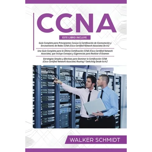 CCNA: Guía para principiantes 3 en 1+ Consejos para realizar el examen+ Estrategias sencillas y eficaces para aprender sobre