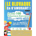 Apprendre Le Slovaque En s'Amusant - Pour Les Débutants: Niveau Facile Et Intermédiaire - Étudiez 100 Thématiques Essentielles Grâce Aux Mots Mêlés -