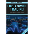 Forex Swing Trading: THE SECRET STRATEGIES FOR CREATING A PASSIVE INCOME FOR A LIVING IN A SIMPLE GUIDE. DAY AND SWING TECHNIQUES, PSYCHOLOGY, TIPS &