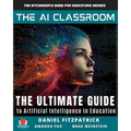 The AI Classroom: The Ultimate Guide to Artificial Intelligence in Education