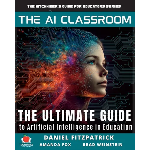 The AI Classroom: The Ultimate Guide to Artificial Intelligence in Education