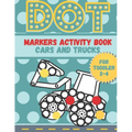 DOT markers activity book cars and trucks for toddler 2-4: A lot of Fun with Do a Dot Cars and Trucks - Activity book for Preschoolers ( Jumbo do a Do