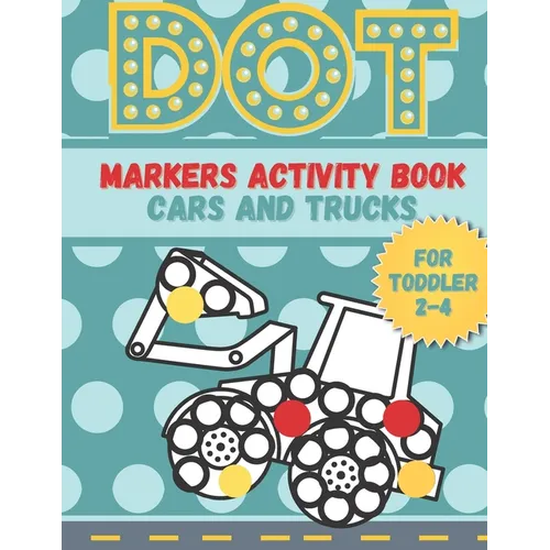 DOT markers activity book cars and trucks for toddler 2-4: A lot of Fun with Do a Dot Cars and Trucks - Activity book for Preschoolers ( Jumbo do a Do