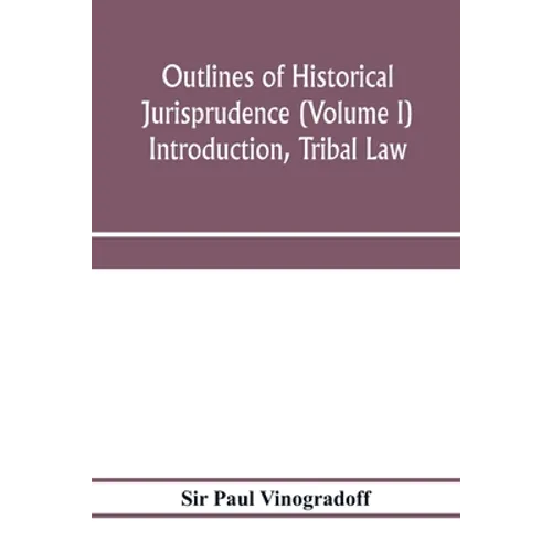 Outlines of historical jurisprudence (Volume I) Introduction, Tribal Law
