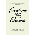 Freedom With Chains: A History of McDowell County, West Virginia