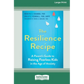 The Resilience Recipe: A Parent's Guide to Raising Fearless Kids in the Age of Anxiety [Large Print 16 Pt Edition]