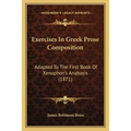 Exercises In Greek Prose Composition: Adapted To The First Book Of Xenophon's Anabasis (1871)