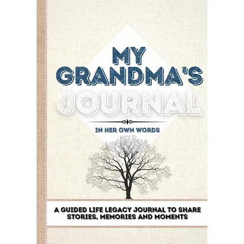 My Grandma's Journal: A Guided Life Legacy Journal To Share Stories, Memories and Moments 7 x 10