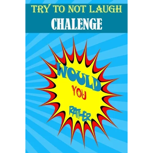 Would You Rather: : Hilarious, funny, foolish, silly, easy, hard, and challenging would you rather questions for kids, adults, teens, boys, and girls!