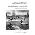On the Pleasures of Living in Gaza: Remembering a Way of Life Now Destroyed