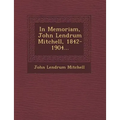 In Memoriam, John Lendrum Mitchell, 1842-1904...