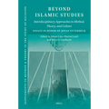 Beyond Islamic Studies: Interdisciplinary Approaches to Method, Theory, and Culture. Essays in Honor of Jonas Otterbeck